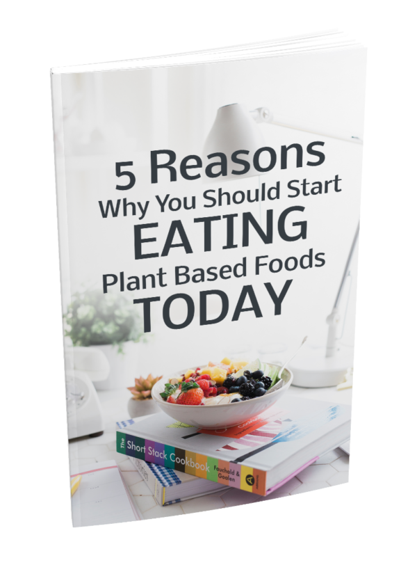 5 Reasons Why You Should Start Eating Plant Based Foods Today